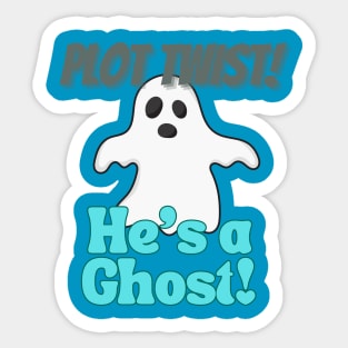 Plot Twist! He's a Ghost! Sticker